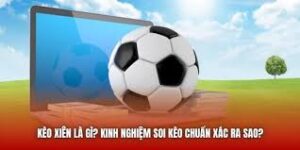 Cách Chơi Kèo Xiên: Kèo xiên là gì? Giải mã bí mật của loại kèo cược "khó nhằn" nhưng siêu lợi nhuận